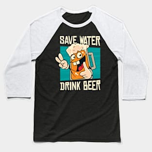 Save Water Have Beer Beer Tee Baseball T-Shirt